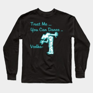 You Can Dance Vodka Long Sleeve T-Shirt